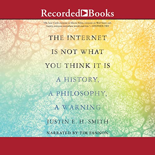 The Internet Is Not What You Think It Is cover